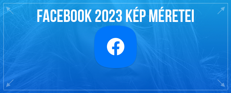 Facebook 2023 kép méretei 
